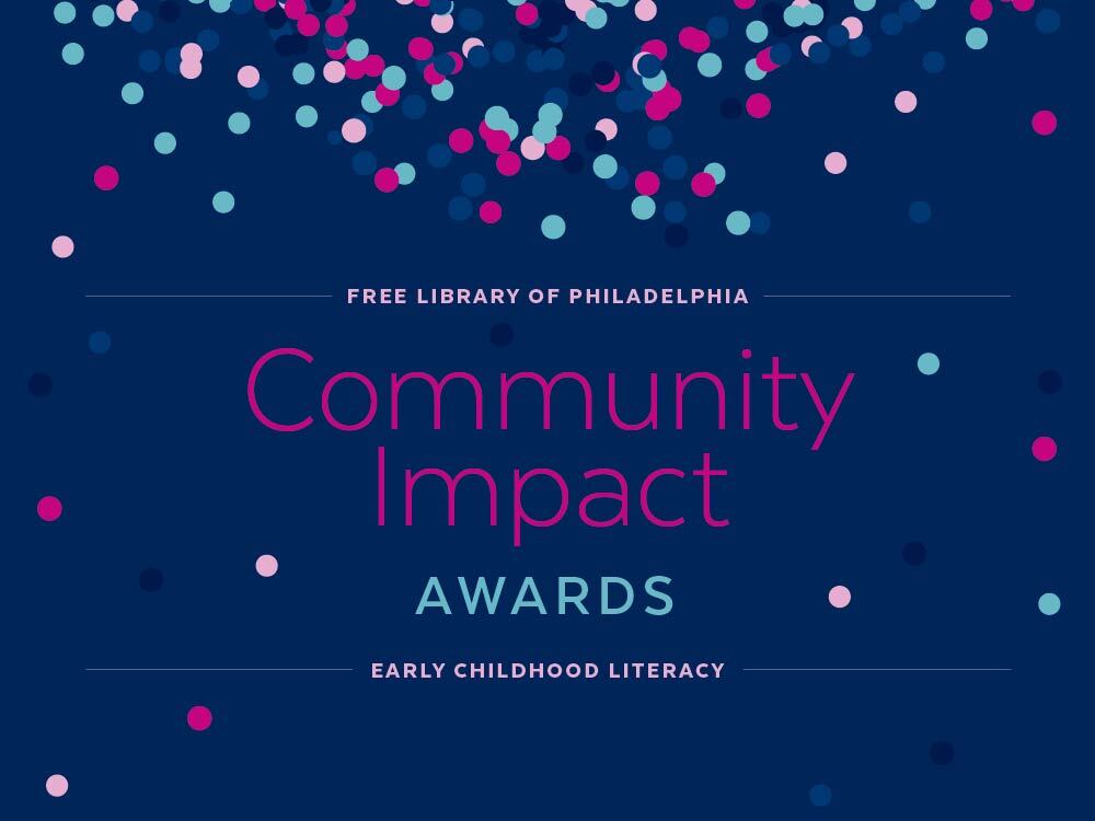 Graphic with writing. Text reads Free community of philadelphia community impact awards early childhood literacy